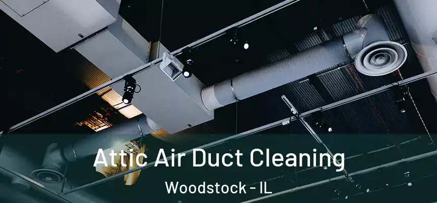  Attic Air Duct Cleaning Woodstock - IL