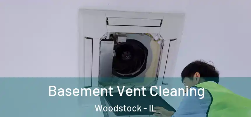  Basement Vent Cleaning Woodstock - IL