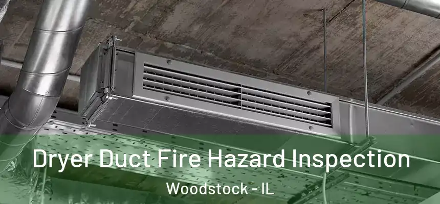 Dryer Duct Fire Hazard Inspection Woodstock - IL