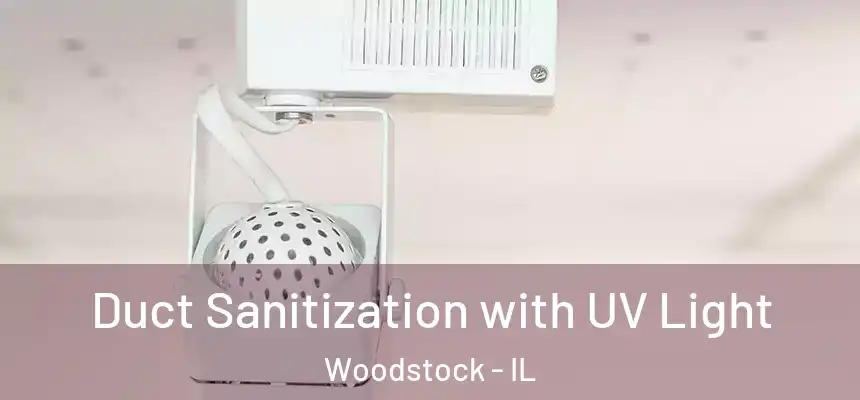 Duct Sanitization with UV Light Woodstock - IL