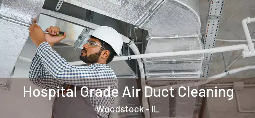 Hospital Grade Air Duct Cleaning Woodstock - IL