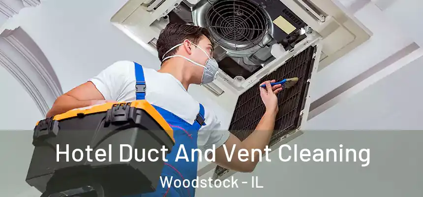  Hotel Duct And Vent Cleaning Woodstock - IL