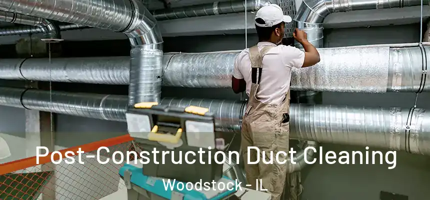  Post-Construction Duct Cleaning Woodstock - IL