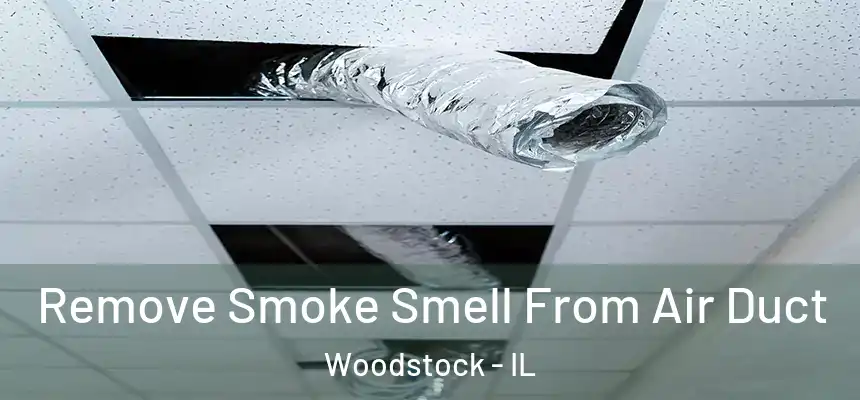 Remove Smoke Smell From Air Duct Woodstock - IL