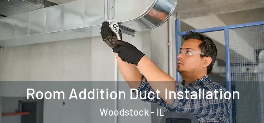  Room Addition Duct Installation Woodstock - IL