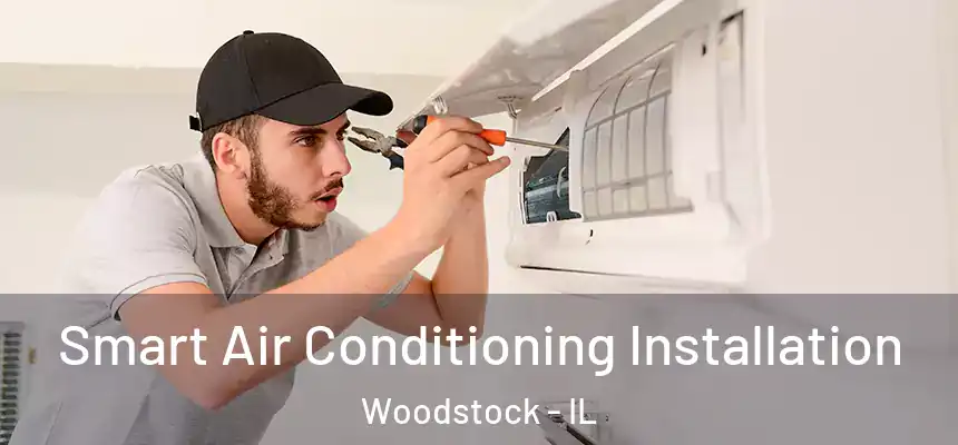  Smart Air Conditioning Installation Woodstock - IL
