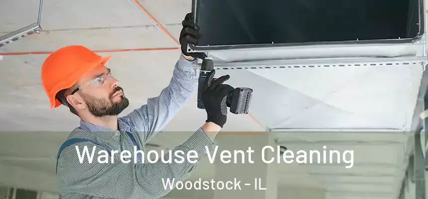 Warehouse Vent Cleaning Woodstock - IL