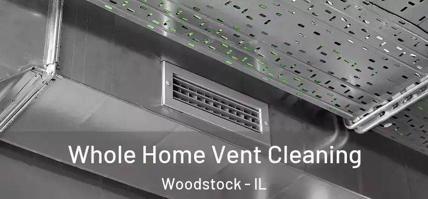  Whole Home Vent Cleaning Woodstock - IL